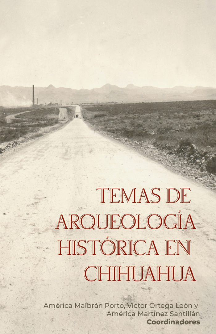 La Secretaría de Cultura y el INAH, a través de la EAHNM, dan a conocer su nueva publicación titulada “Temas de arqueología histórica de Chihuahua”